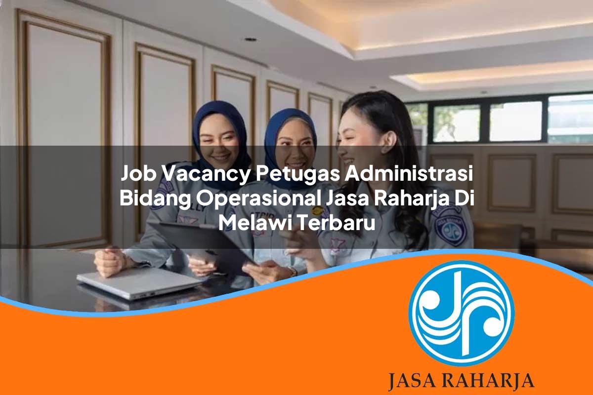 job vacancy petugas administrasi bidang operasional jasa raharja di melawi terbaru 1753379304