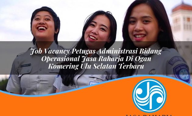 job vacancy petugas administrasi bidang operasional jasa raharja di ogan komering ulu selatan terbaru 1753359968