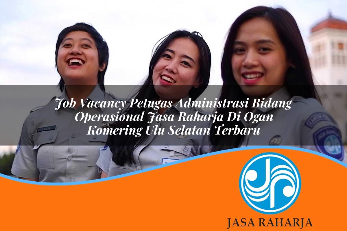 job vacancy petugas administrasi bidang operasional jasa raharja di ogan komering ulu selatan terbaru 1753359968