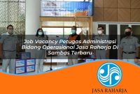 job vacancy petugas administrasi bidang operasional jasa raharja di sambas terbaru 1753416159