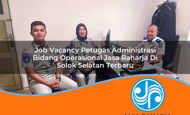 job vacancy petugas administrasi bidang operasional jasa raharja di solok selatan terbaru 1753418888