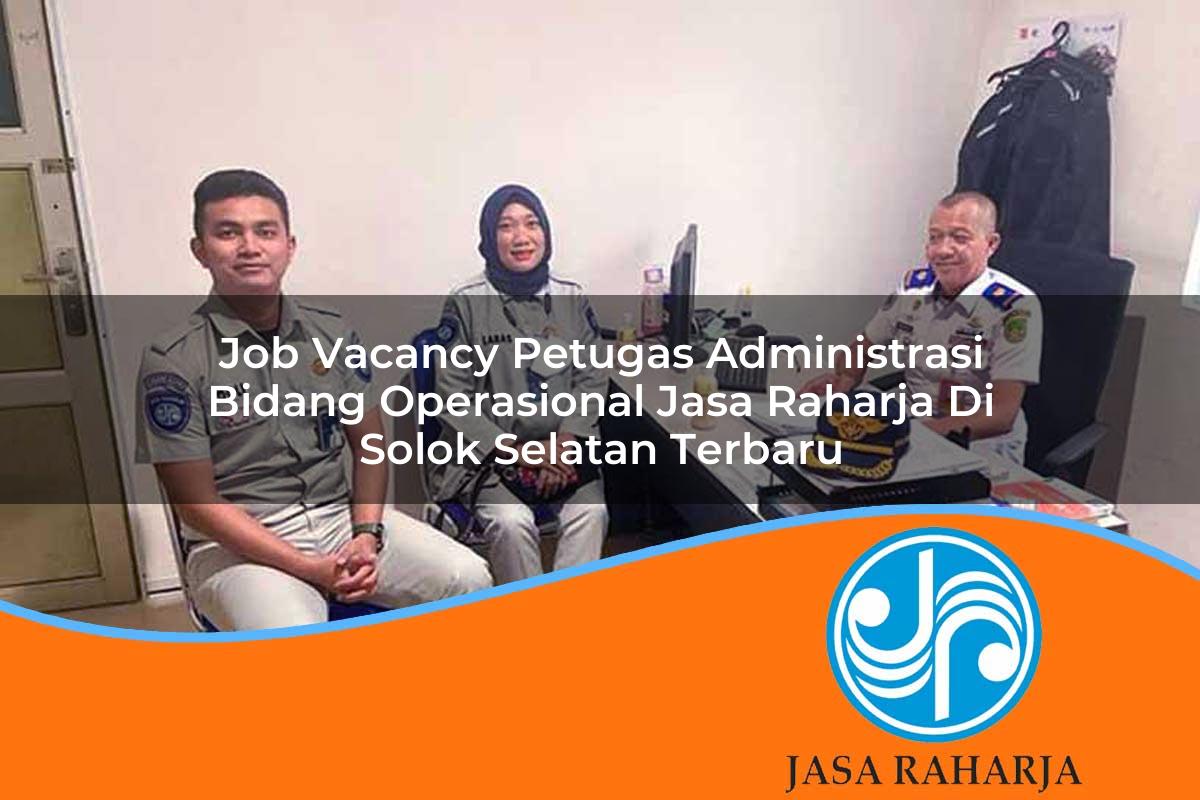 job vacancy petugas administrasi bidang operasional jasa raharja di solok selatan terbaru 1753418888