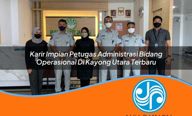 karir impian petugas administrasi bidang operasional di kayong utara terbaru 1753322707