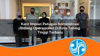 karir impian petugas administrasi bidang operasional di kota tebing tinggi terbaru 1753332437
