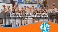 karir impian petugas administrasi bidang operasional di raja ampat terbaru 1753335305