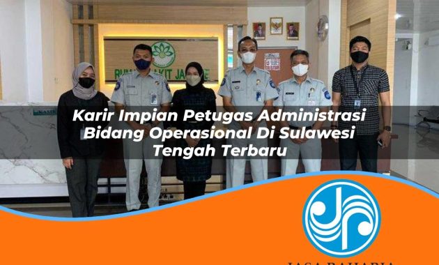 karir impian petugas administrasi bidang operasional di sulawesi tengah terbaru 1753325942