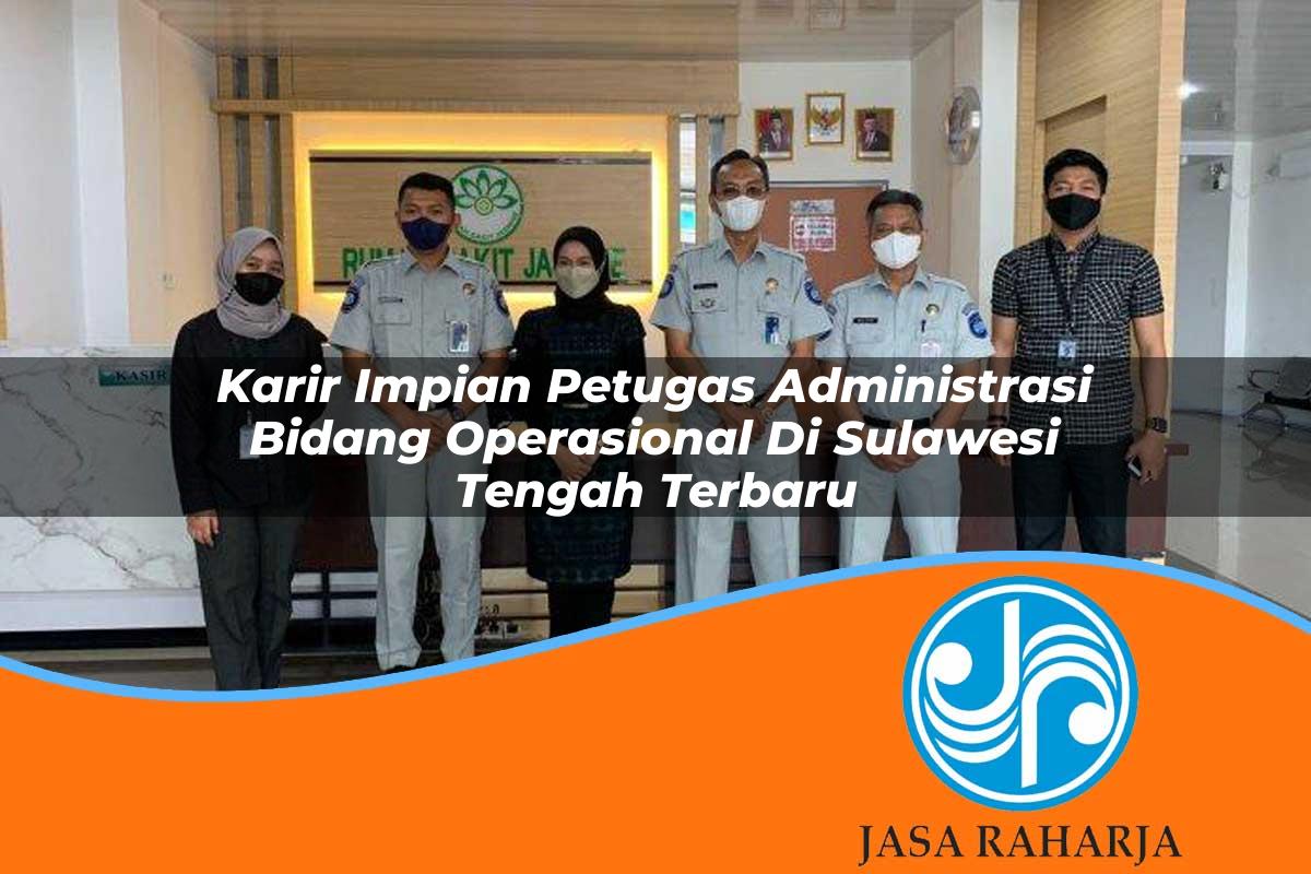 karir impian petugas administrasi bidang operasional di sulawesi tengah terbaru 1753325942