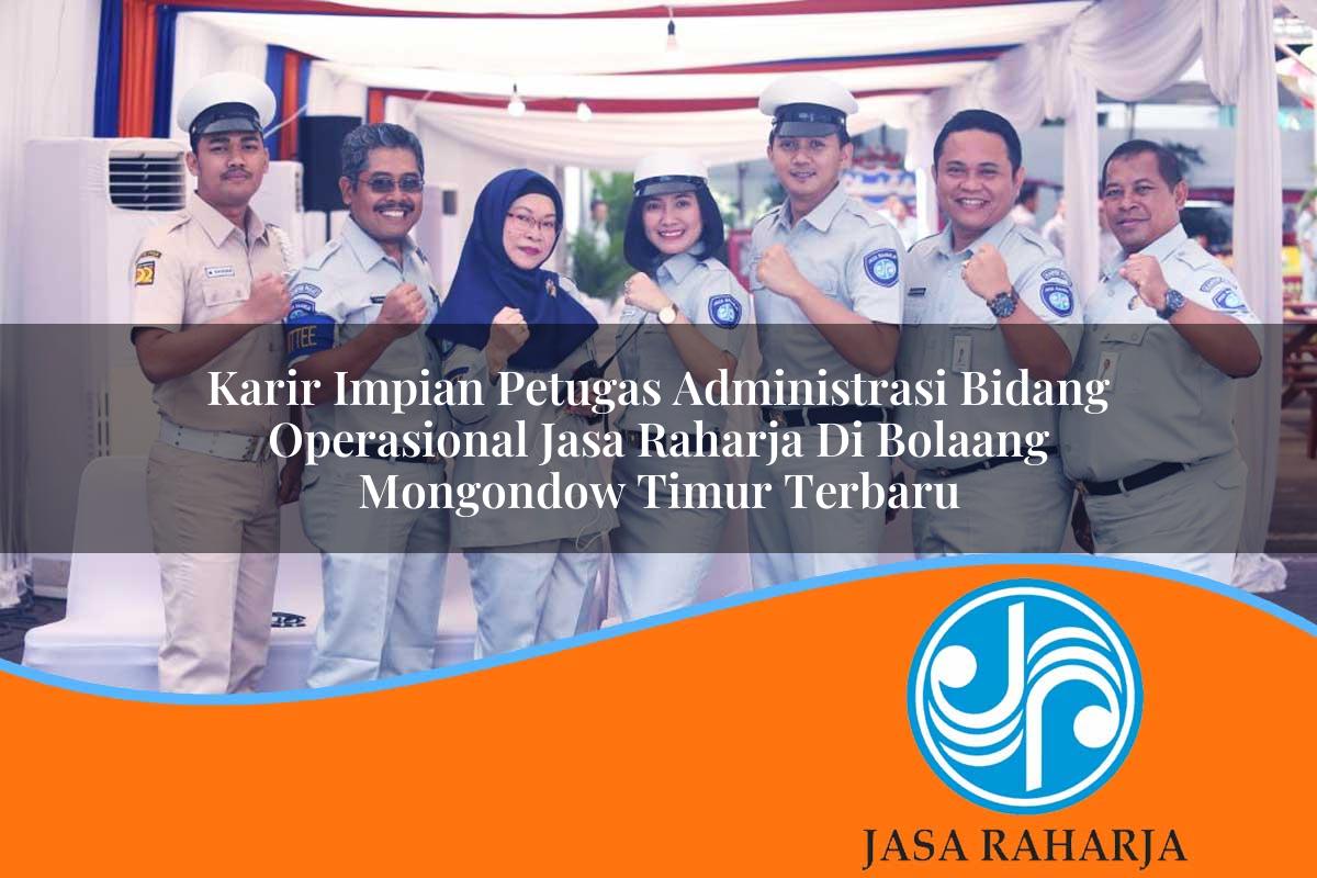 karir impian petugas administrasi bidang operasional jasa raharja di bolaang mongondow timur terbaru 1753411436