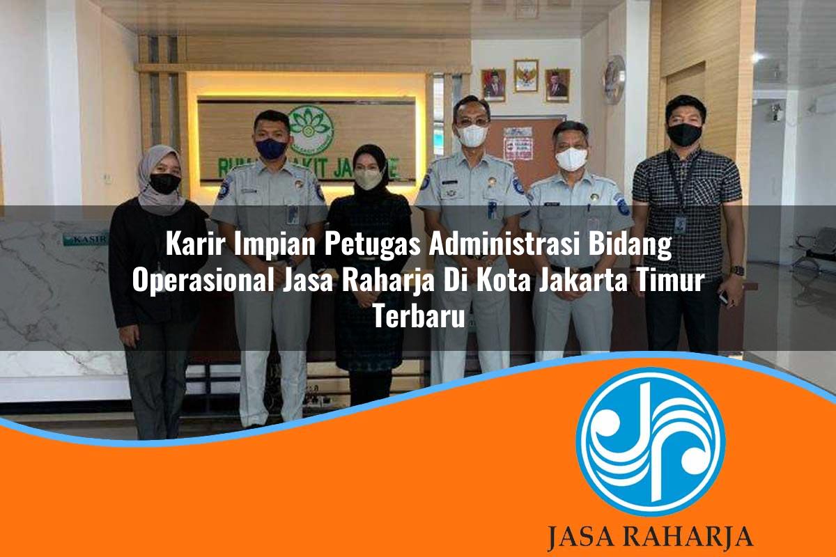 karir impian petugas administrasi bidang operasional jasa raharja di kota jakarta timur terbaru 1753405965