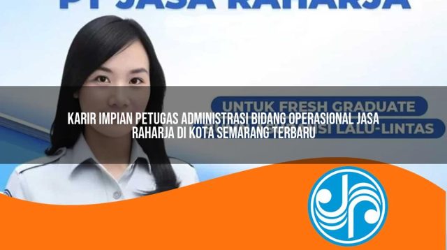 karir impian petugas administrasi bidang operasional jasa raharja di kota semarang terbaru 1753356645