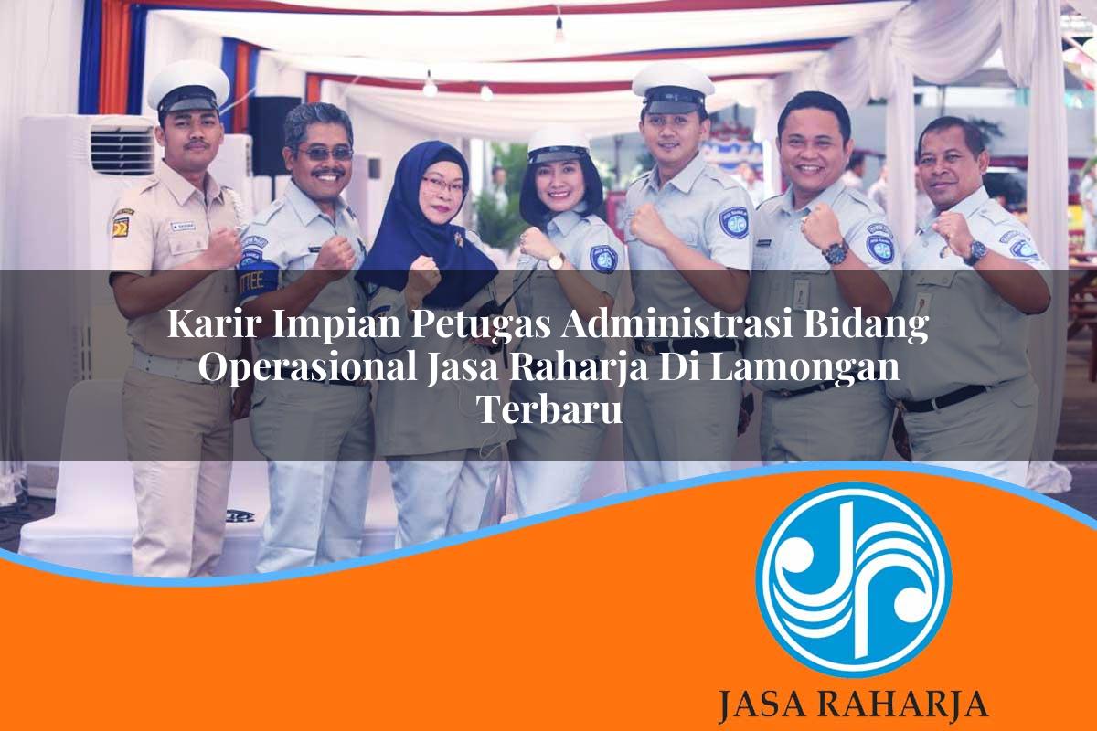 karir impian petugas administrasi bidang operasional jasa raharja di lamongan terbaru 1753405336