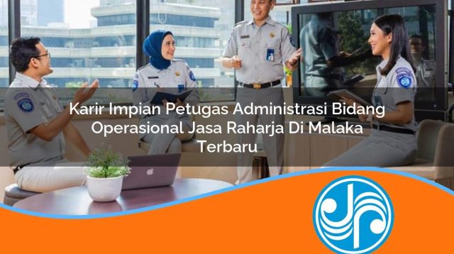 karir impian petugas administrasi bidang operasional jasa raharja di malaka terbaru 1753396779