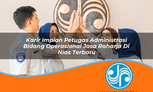 karir impian petugas administrasi bidang operasional jasa raharja di nias terbaru 1753354614