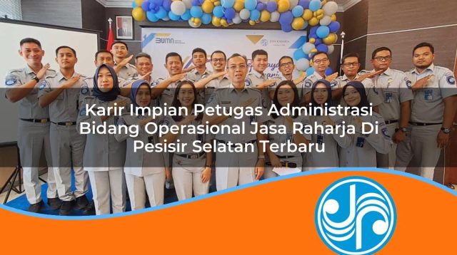 karir impian petugas administrasi bidang operasional jasa raharja di pesisir selatan terbaru 1753421311