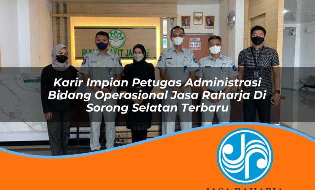 karir impian petugas administrasi bidang operasional jasa raharja di sorong selatan terbaru 1753373796