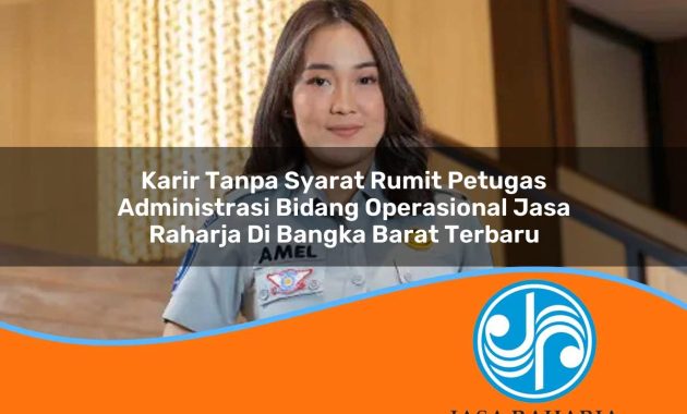 karir tanpa syarat rumit petugas administrasi bidang operasional jasa raharja di bangka barat terbaru 1753415115