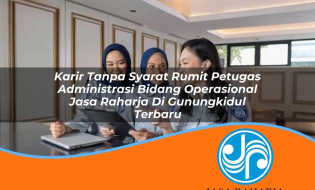 karir tanpa syarat rumit petugas administrasi bidang operasional jasa raharja di gunungkidul terbaru 1753400323