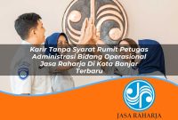 karir tanpa syarat rumit petugas administrasi bidang operasional jasa raharja di kota banjar terbaru 1753417531