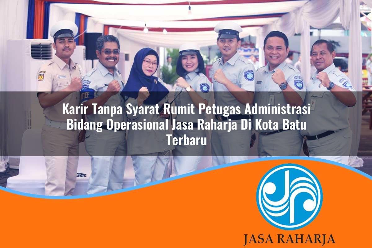 karir tanpa syarat rumit petugas administrasi bidang operasional jasa raharja di kota batu terbaru 1753367882