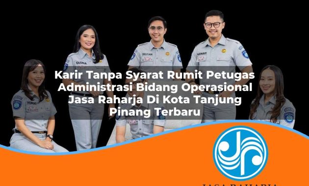 karir tanpa syarat rumit petugas administrasi bidang operasional jasa raharja di kota tanjung pinang terbaru 1753403259