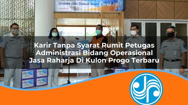 karir tanpa syarat rumit petugas administrasi bidang operasional jasa raharja di kulon progo terbaru 1753355992