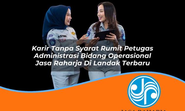 karir tanpa syarat rumit petugas administrasi bidang operasional jasa raharja di landak terbaru 1753346040