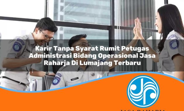 karir tanpa syarat rumit petugas administrasi bidang operasional jasa raharja di lumajang terbaru 1753362334