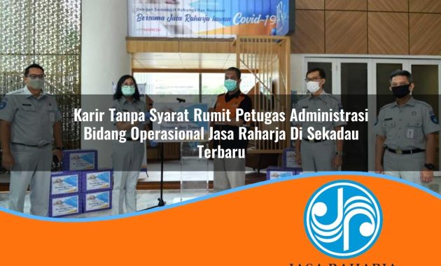 karir tanpa syarat rumit petugas administrasi bidang operasional jasa raharja di sekadau terbaru 1753418188