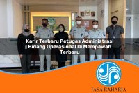 karir terbaru petugas administrasi bidang operasional di mempawah terbaru 1753326905