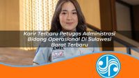 karir terbaru petugas administrasi bidang operasional di sulawesi barat terbaru 1753325821