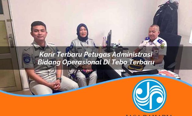 karir terbaru petugas administrasi bidang operasional di tebo terbaru 1753323401