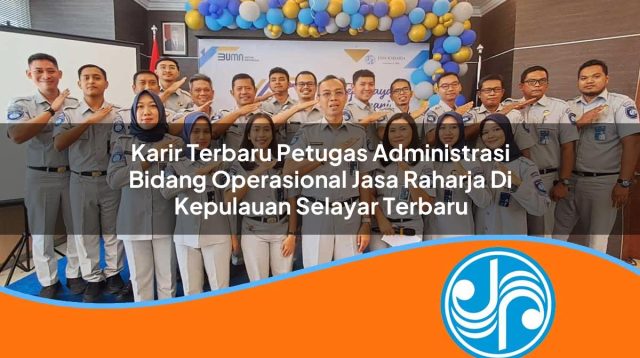 karir terbaru petugas administrasi bidang operasional jasa raharja di kepulauan selayar terbaru 1753357480