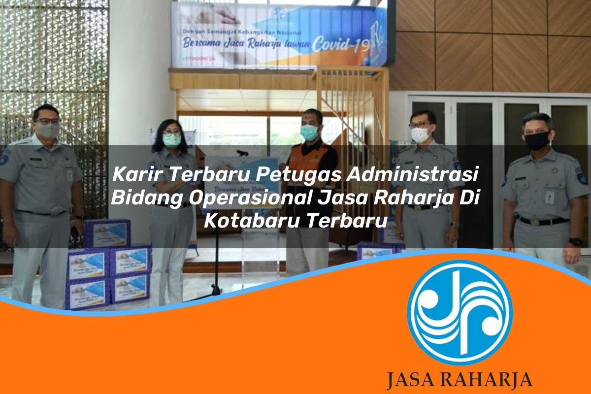 karir terbaru petugas administrasi bidang operasional jasa raharja di kotabaru terbaru 1753411894