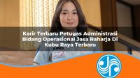 karir terbaru petugas administrasi bidang operasional jasa raharja di kubu raya terbaru 1753404138
