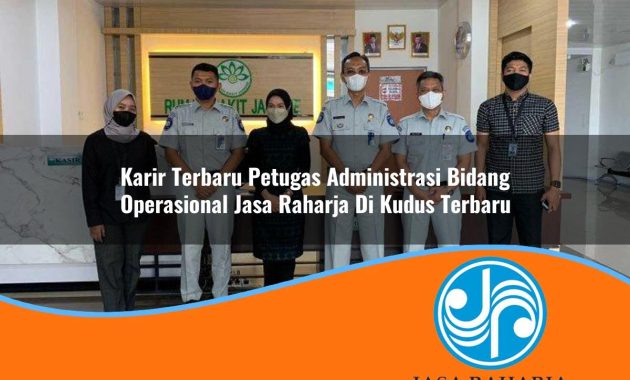 karir terbaru petugas administrasi bidang operasional jasa raharja di kudus terbaru 1753360671