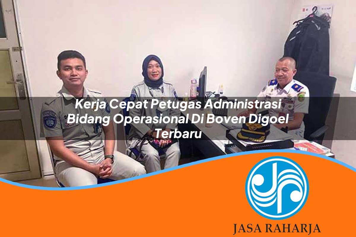 kerja cepat petugas administrasi bidang operasional di boven digoel terbaru 1753324606