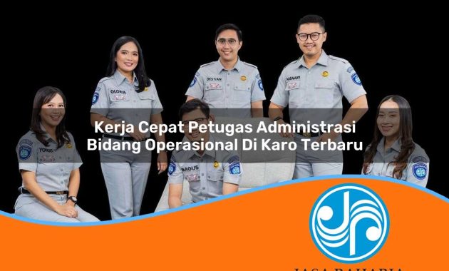 kerja cepat petugas administrasi bidang operasional di karo terbaru 1753325977