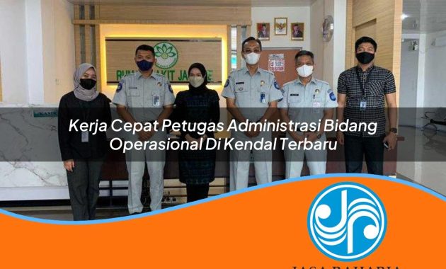 kerja cepat petugas administrasi bidang operasional di kendal terbaru 1753327428