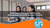 kerja cepat petugas administrasi bidang operasional di sambas terbaru 1753327551
