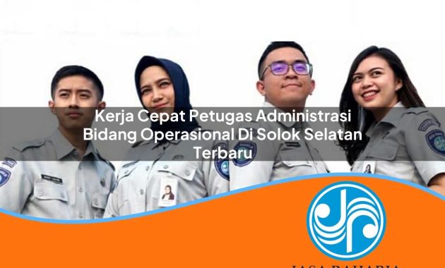 kerja cepat petugas administrasi bidang operasional di solok selatan terbaru 1753335724