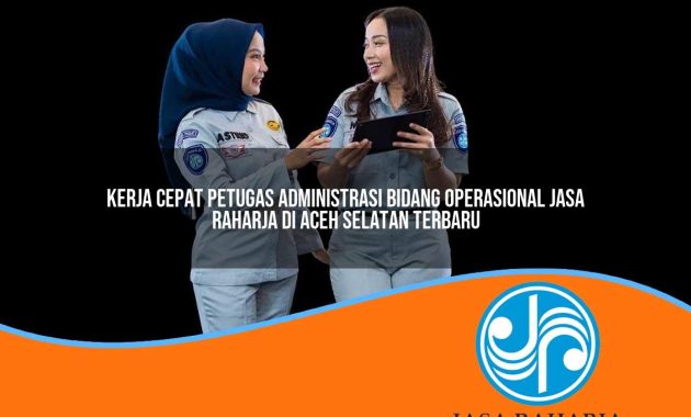 kerja cepat petugas administrasi bidang operasional jasa raharja di aceh selatan terbaru 1753408379