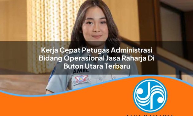 kerja cepat petugas administrasi bidang operasional jasa raharja di buton utara terbaru 1753361033