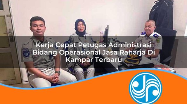 kerja cepat petugas administrasi bidang operasional jasa raharja di kampar terbaru 1753398056