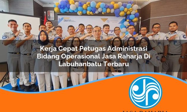 kerja cepat petugas administrasi bidang operasional jasa raharja di labuhanbatu terbaru 1753406446