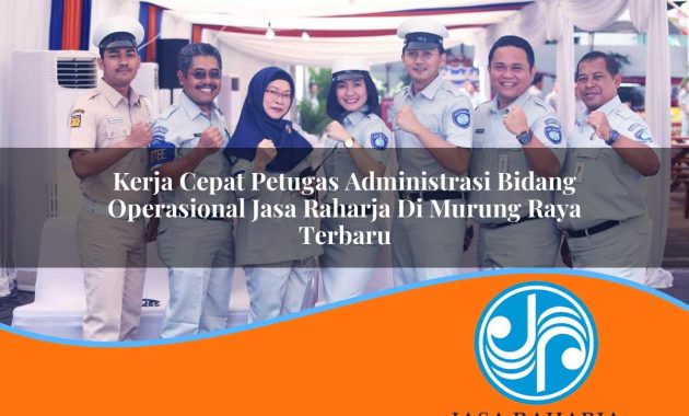 kerja cepat petugas administrasi bidang operasional jasa raharja di murung raya terbaru 1753397913