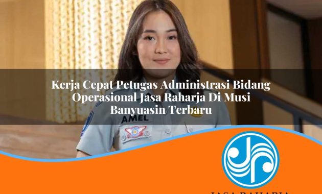 kerja cepat petugas administrasi bidang operasional jasa raharja di musi banyuasin terbaru 1753395194