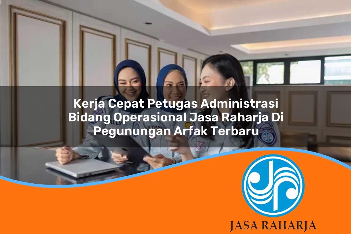 kerja cepat petugas administrasi bidang operasional jasa raharja di pegunungan arfak terbaru 1753416476