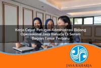 kerja-cepat-petugas-administrasi-bidang-operasional-jasa-raharja-di-seram-bagian-timur-terbaru-1753417174.jpg kerja cepat petugas administrasi bidang operasional jasa raharja di seram bagian timur terbaru 1753417174