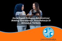 kerja cepat petugas administrasi bidang operasional jasa raharja di simeulue terbaru 1753399890