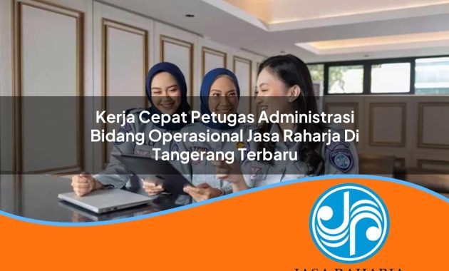kerja cepat petugas administrasi bidang operasional jasa raharja di tangerang terbaru 1753387316